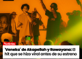 ‘Veneka’ de Akapellah y Rawayana: El hit que se hizo viral antes de su estreno